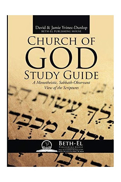 Church of God Study Guide: A Monotheistic, Sabbath-Observant View of the Scriptures